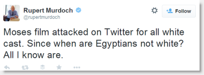 Rupert Murdoch: Moses film attacked on Twitter for all white cast. Since when are Egyptians not white?  All I know are.