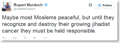 Rupert Mudoch: Maybe most Moslems peaceful, but until they recognize and destroy their growing jihadist cancer they must be held responsible.