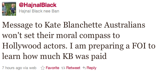 Message to Kate Blanchette Australians won't set their moral compass to Hollywood actors. I am preparing a FOI to learn how much KB was paid